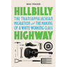 Hillbilly Highway: The Transappalachian Migration and the Making of a White Working Class
