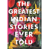The Greatest Indian Stories Ever Told