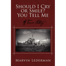 Should I Cry or Smile? You Tell Me: A True Story