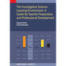 The Investigative Science Learning Environment: A Guide for Teacher Preparation and Professional Development: A guide for teacher preparation and prof