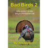 Bad Birds 2 -- Another collection of mostly true stories starring the gobblers we all love to hate: Another collection of mostly true stories starring