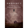 Property: The True Story of a Polygamous Church Wife