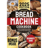 Bread Machine Cookbook: A Beginner's Guide to Stress-Free Baking. Discover the Secrets to Crafting Delicious Homemade Bread with Healthy Ingredients t
