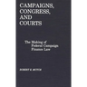 Campaigns, Congress, and Courts: The Making of Federal Campaign Finance Law