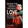 Facing the World Without Love, How the Welfare and Foster Care System Has Destroyed Our Society's Throwaway Children