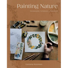 Painting Nature: Techniques, Tutorials and Projects