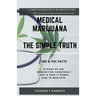 Medical Marijuana - The Simple Truth: A simple explanation of a misunderstood plant.