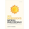 Iris Murdoch's Moral Philosophy: Reframing the True, the Real, and the Good