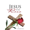 Jesus is my Rose