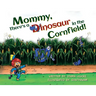 Mommy, There's a Dinosaur in the Cornfield!