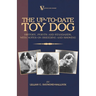 The Up-To-Date Toy Dog: History, Points and Standards, with Notes on Breeding and Showing (a Vintage Dog Books Breed Classic)