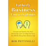 Fatherly Business Conversation: Concepts and Systems You Don't Necessarily Learn in College but Serve You Well the Rest of Your Business Life