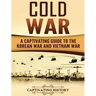 Cold War: A Captivating Guide to the Korean War and Vietnam War