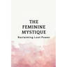 The Feminine Mystique: Reclaiming Lost Power