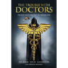 The Trouble with Doctors: Fraud and Deceit in Medicine: Fraud and Deceit in Medicine