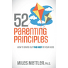 52 Parenting Principles: How to Bring Out the Best in Your Kids