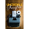 Uncredible Thoughts: Essays, Spiels, and Poppycock