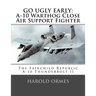 Go Ugly Early: A-10 Warthog Close Air Support Fighter