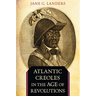 Atlantic Creoles in the Age of Revolutions