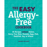 The Easy Allergy-Free Cookbook: 85 Recipes Without Gluten, Dairy, Tree Nuts, Peanuts, Eggs, Fish, Shellfish, Soy, or Wheat
