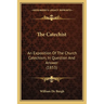The Catechist: An Exposition Of The Church Catechism, In Question And Answer (1853)