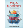 Miles and Moments: A Voyage to Exquisite Cuisine, Culture and Commerce