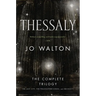 Thessaly: The Complete Trilogy (the Just City, the Philosopher Kings, Necessity)