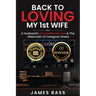 Back To Loving My 1st Wife: A Husband's Unconditional Love & The Aftermath of Caregiver Stress