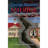 George Mason's America: The State Sovereignty Alternative to Madison's Centralized American Ruling Class Aristocracy: The State Sovereignty Al