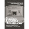 Italian Cinema Audiences: Histories and Memories of Cinema-Going in Post-War Italy