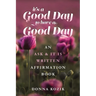 It's a Good Day to have a Good Day: An Ask & It Is Written Affirmation Book