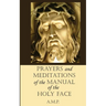 Prayers and Meditations of the Manual of the Holy Face