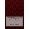 The Law of Civilization and Decay: An Essay on History Brooks Adams