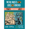 Weird Music That Goes on Forever: A Punk's Guide to Loving Jazz