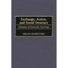 Exchange, Action, and Social Structure: Elements of Economic Sociology