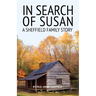 In Search of Susan: A Sheffield Family Story