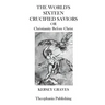 The Worlds Sixteen Crucified Saviors: Christianity Before Christ