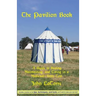 The Pavilion Book: A Guide to Buying, Maintaining, and Living in a Medieval-Style Tent