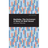 Bartleby, the Scrivener: A Story of Wall Street
