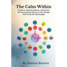 The Calm Within: A guide to restoring balance, easing pain, and reconnecting with your inner strength while living with fibromyalgia