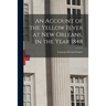 An Account of the Yellow Fever at New Orleans, in the Year 1848