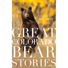 Great Colorado Bear Stories