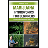 marijuana hydroponics for beginners: a comprehensive step by step guide