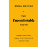 The Uncomfortable Truth: Change Your Life by Taming 10 of Your Mind's Greatest Fears