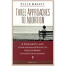 Three Approaches to Abortion: A Thoughtful and Compassionate Guide to Today's Most Controversial Issue