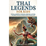 Thai Legends For Kids: Kings, Queens, Demons, Heroes, Myths, Sacred Tales & More From Thailand