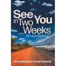 See You in Two Weeks: An adventure-travel memoir
