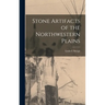 Stone Artifacts of the Northwestern Plains