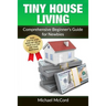 Tiny House Living: Comprehensive Beginner's Guide for Newbies