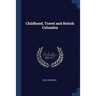 Childhood, Travel and British Columbia